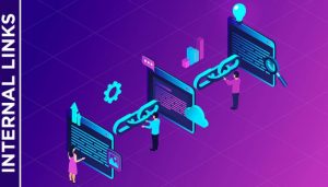 Internal Link là gì? Phương pháp xây dựng liên kết nội bộ hiệu quả