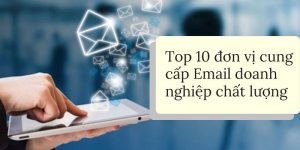 Top 10 đơn vị cung cấp Email doanh nghiệp chất lượng