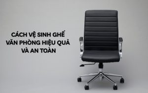 cách vệ sinh ghế văn phòng